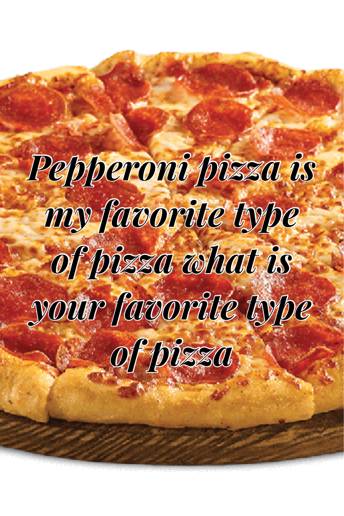 What is your favorite type of pizza?