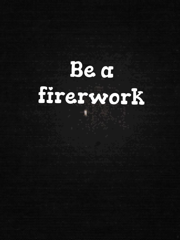 Be a firerwork