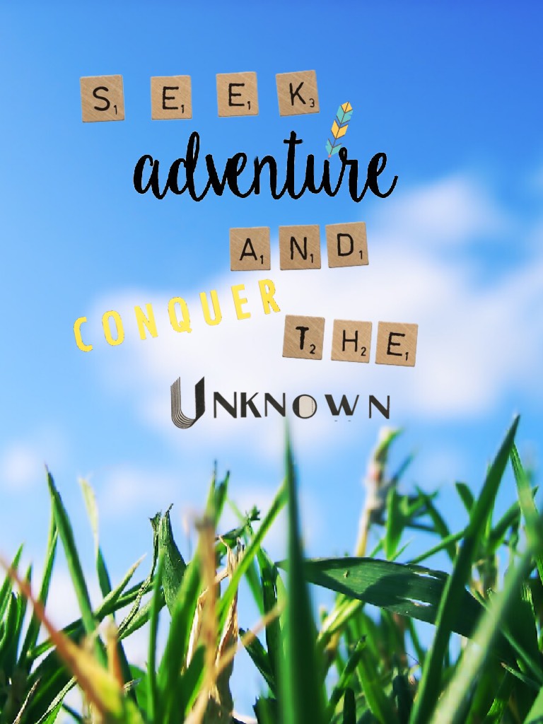 Seek adventure!