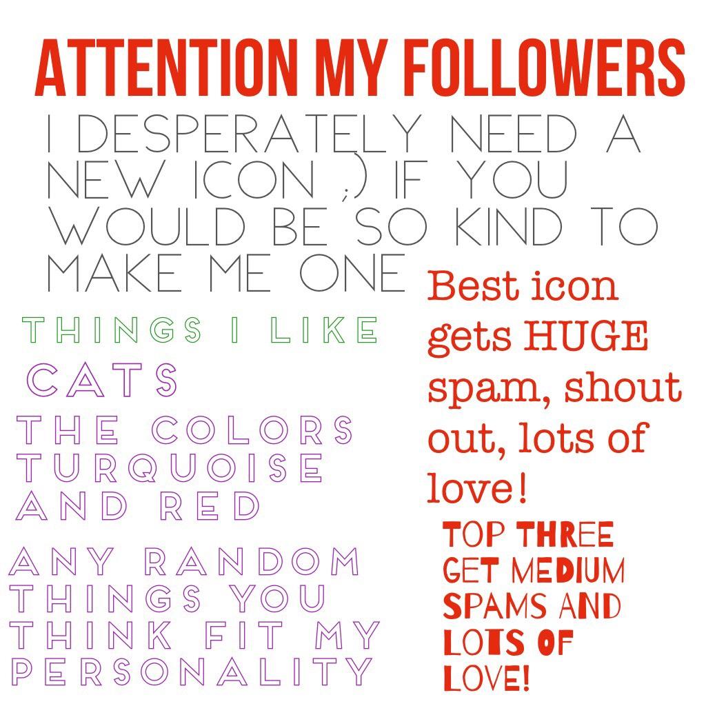 Attention my beautiful wonderful followers!!!!!!!!!!!!! Contest!!!!!!! Plz and thank you's to all who enter! ❤❤❤ love love love you all!!!! <3