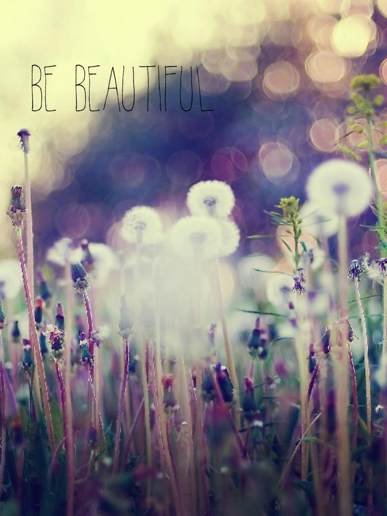 Be beautiful 