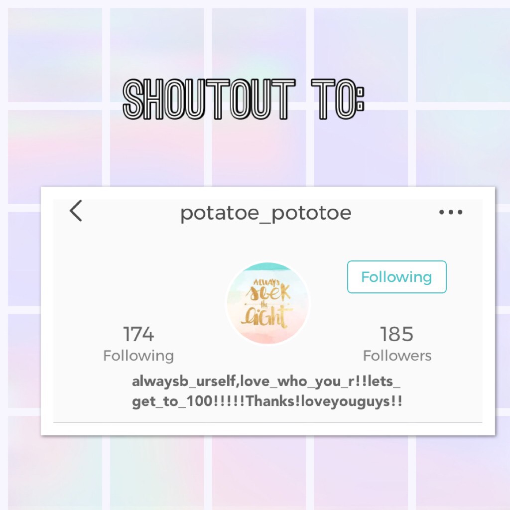 Shoutout to potato_potato. Go give her a follow!! Love you guys 😘