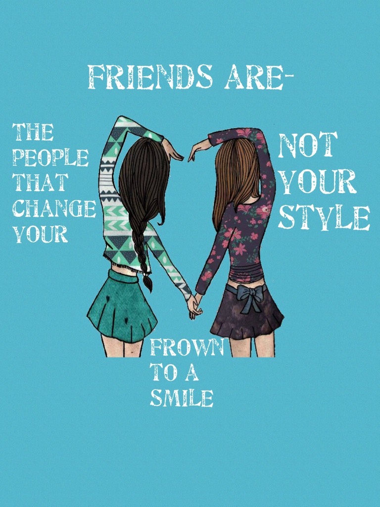 Friends are-