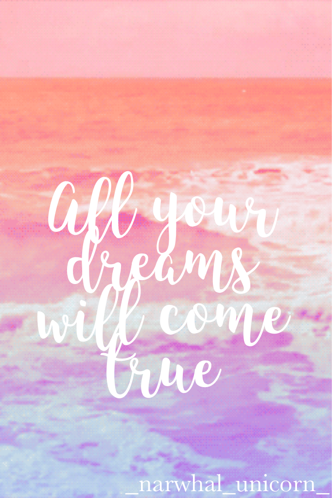 All your dreams wil come true