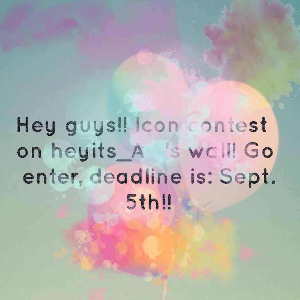 Hey guys!! Icon contest on heyits_A   's wall! Go enter, deadline is: Sept. 5th!!

