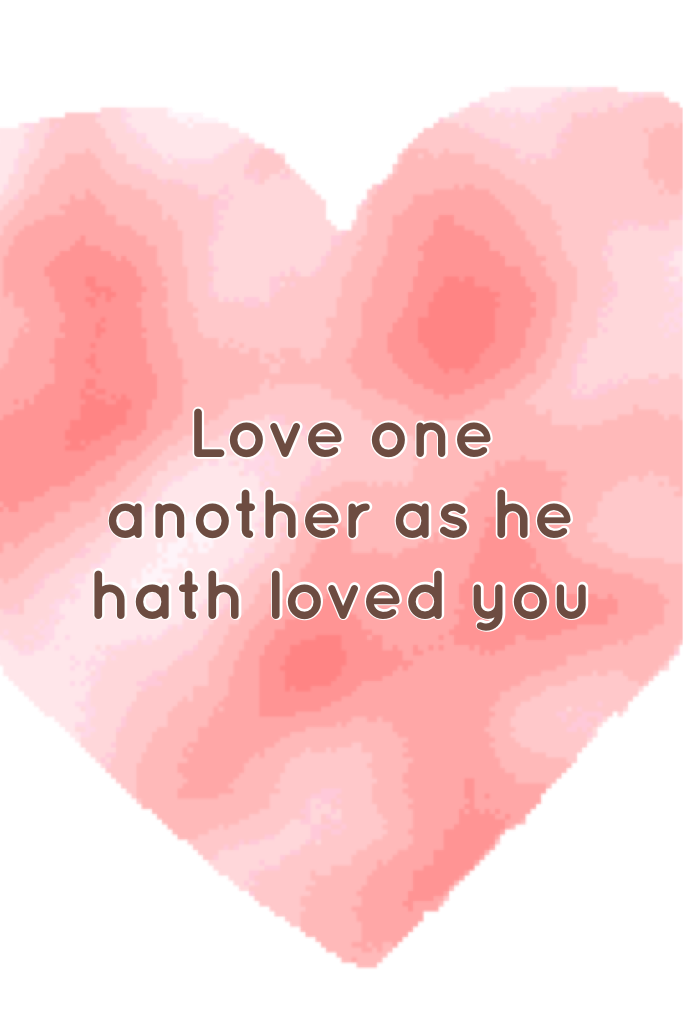Love one another as he hath loved you 