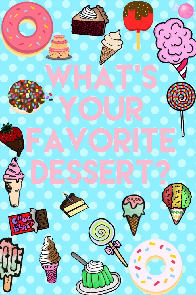 What's your favorite dessert? I like ice cream 🍦!! Don't forget to enter my icon contest!! ❤️ 