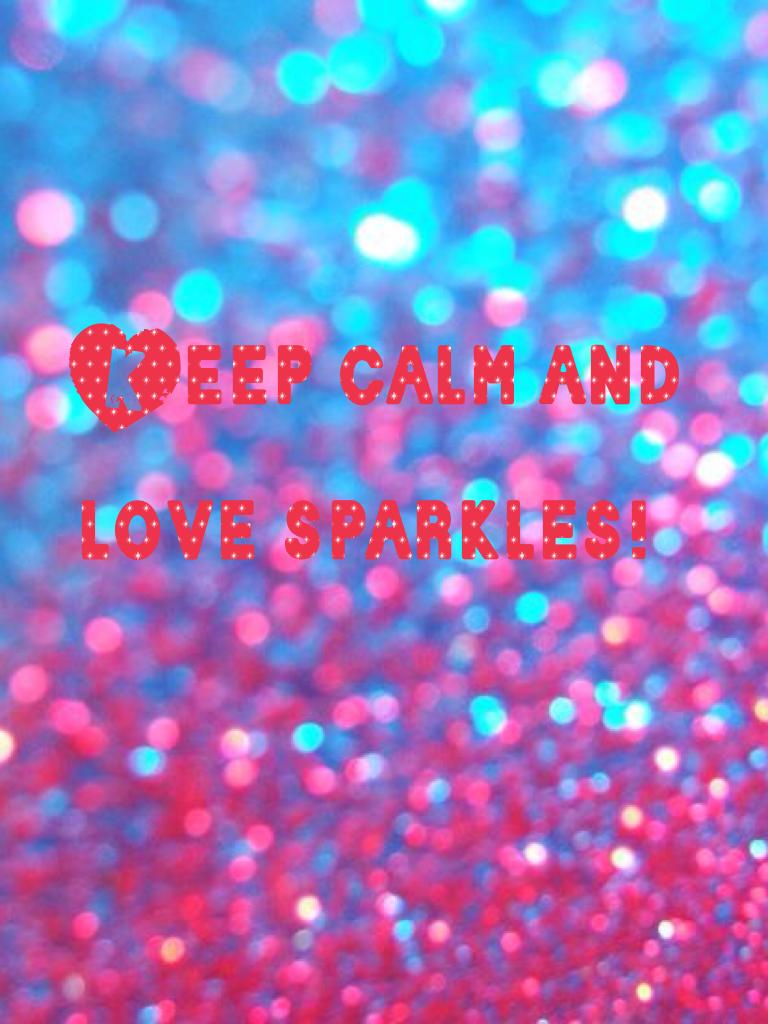Keep calm and love sparkles!