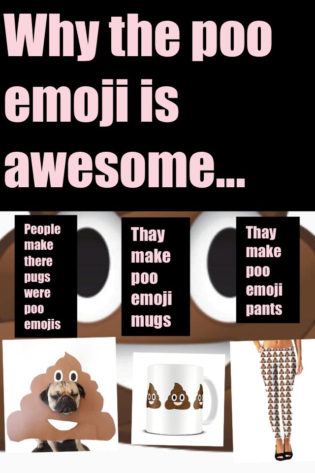 There is totally more reasons 
Why the poo emoji is soo awesomely fabulous 