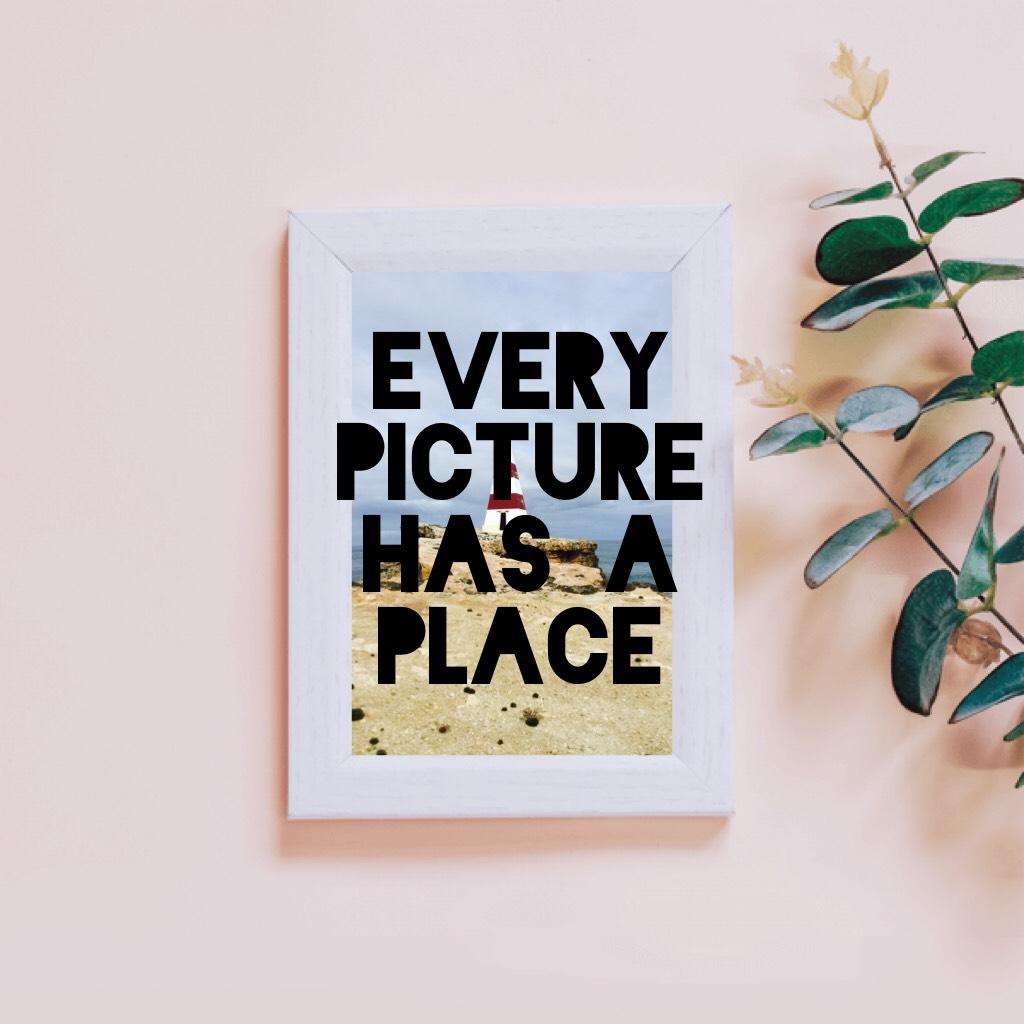 Every picture has a place 