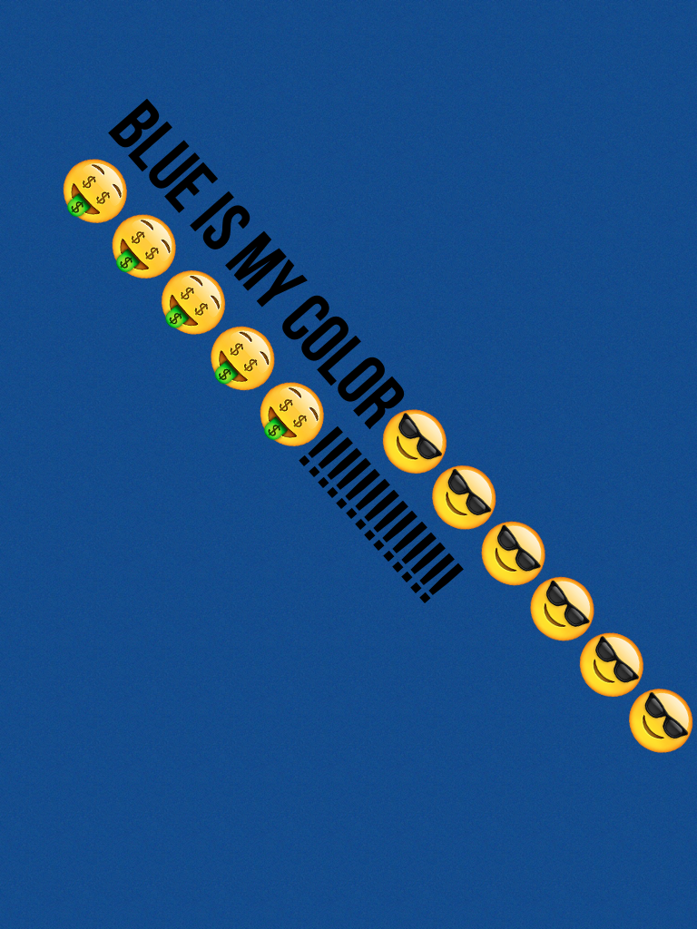 Blue is my color😎😎😎😎😎😎🤑🤑🤑🤑🤑!!!!!!!!!!!!!!