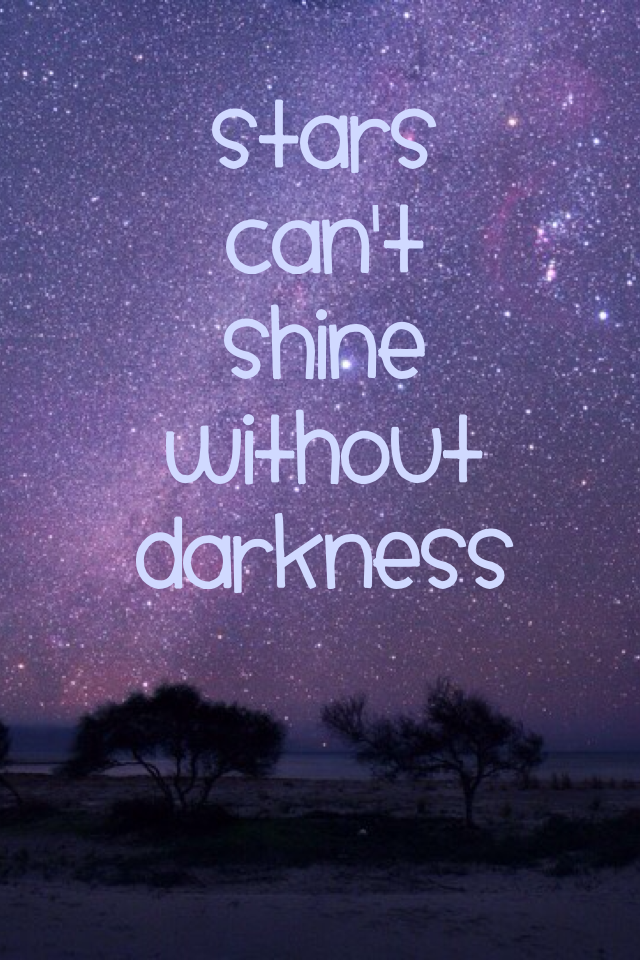 Stars can't shine without darkness🌟