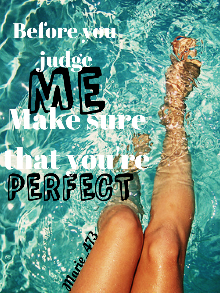 before you judge me, make sure that you're perfect👌🏼