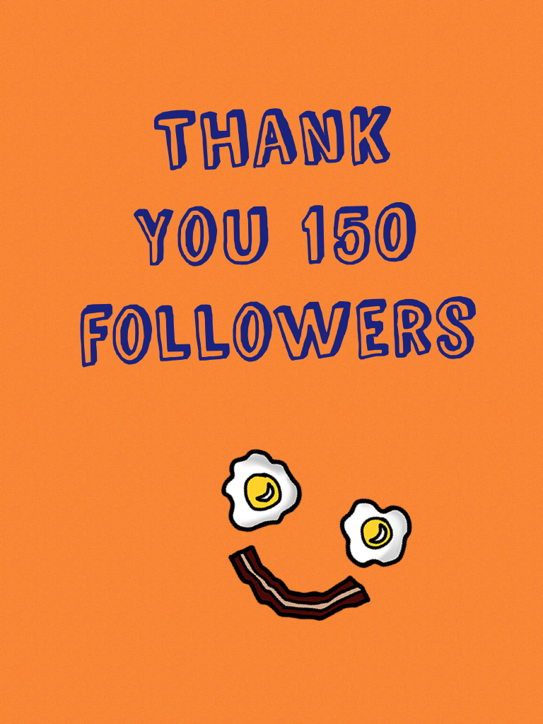 Thank 
You 150 
followers 