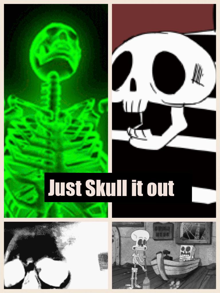 Just Skull it out