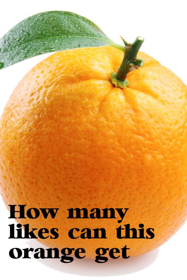 Please like thy orange 