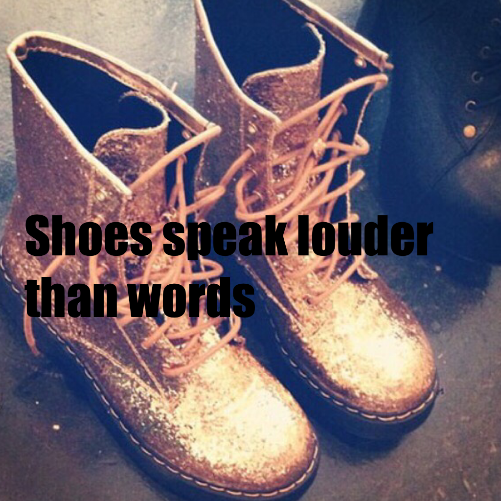 Shoes speak louder than words 