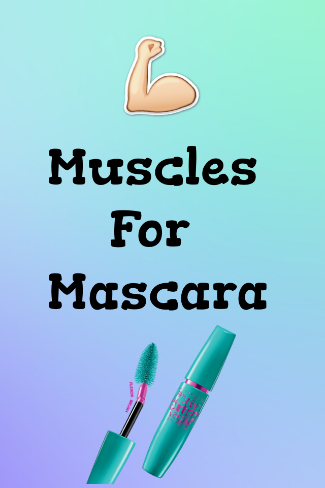 Muscles 
      For 
Mascara