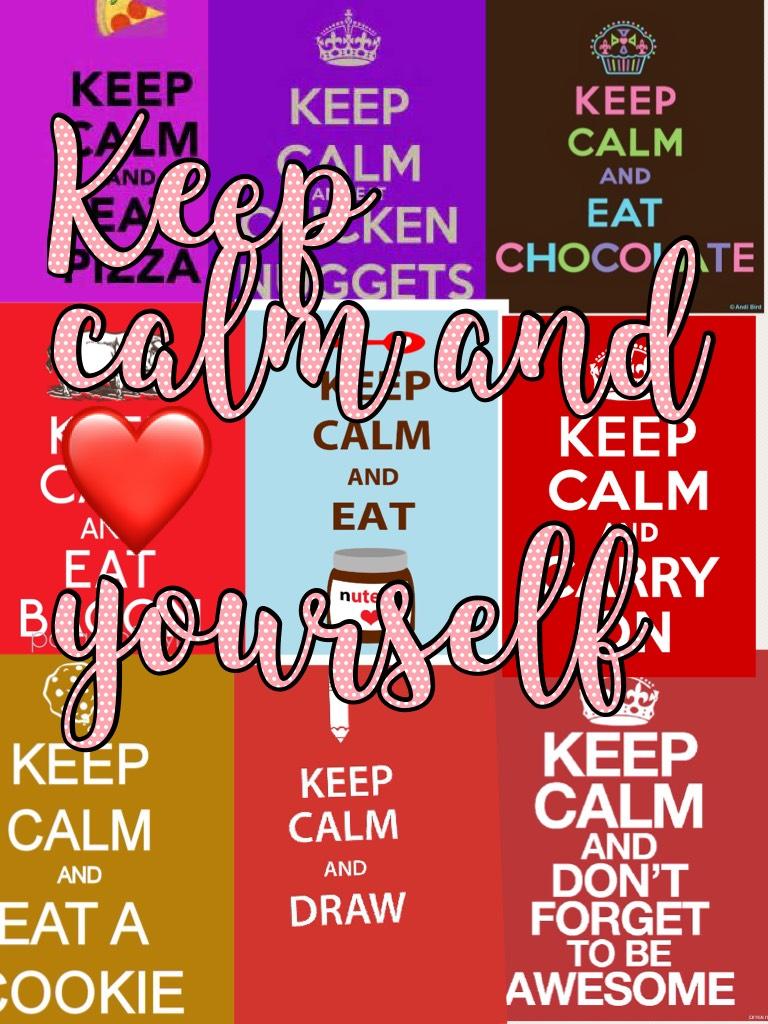 Keep calm and ❤️ yourself