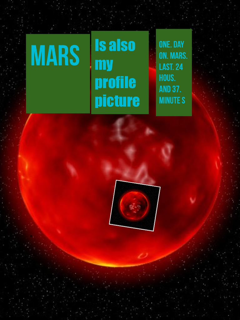 Mars
Is my
Profile picture and some facts as well