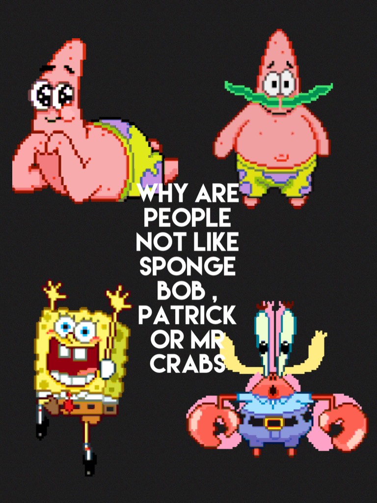 Why are people not like these people comment who you want to be out of sponge bob squarepants 