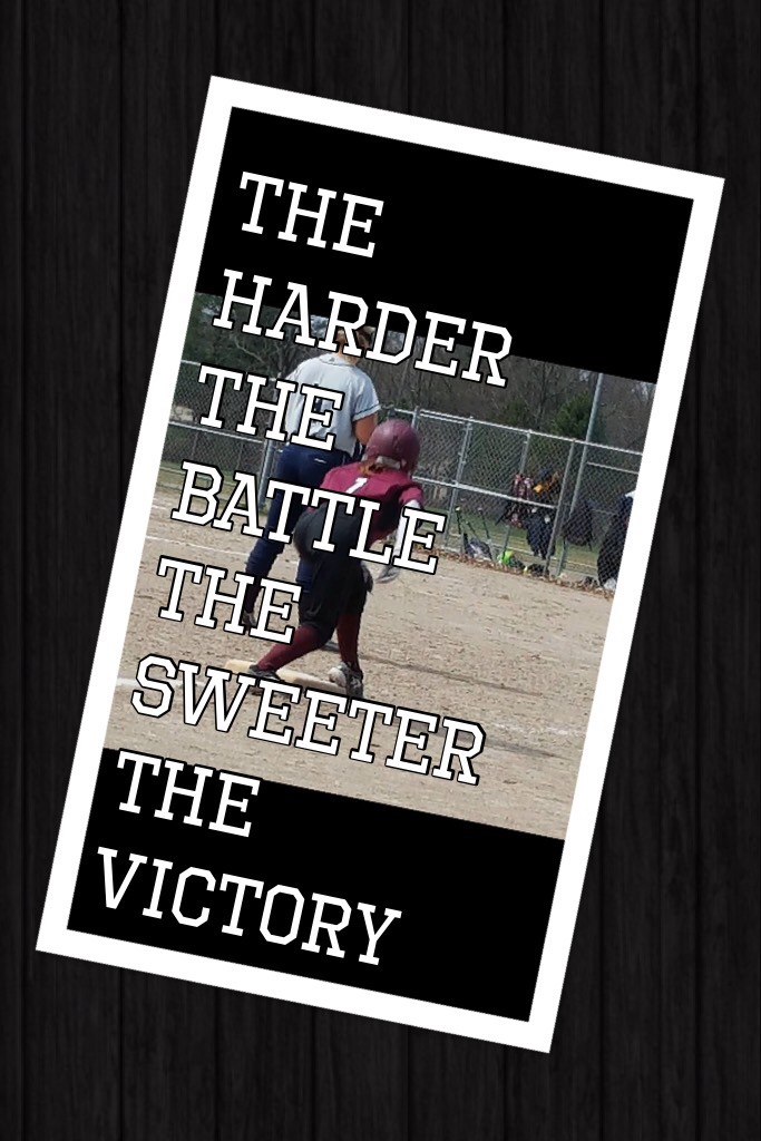 The Harder The Battle The Sweeter  The Victory