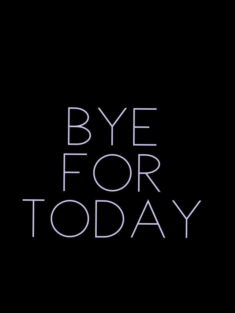 Bye  for today 