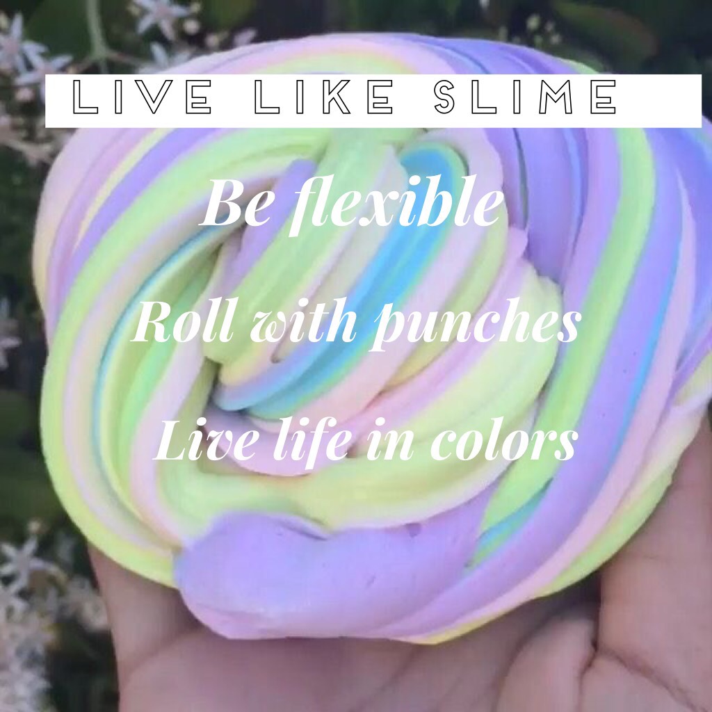 Live like slime