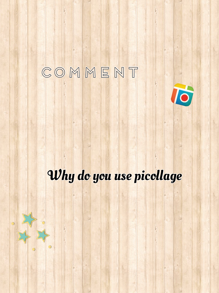 Comment why do you use picollage