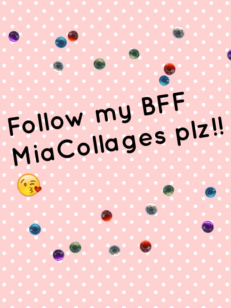 Follow my BFF MiaCollages plz!!
😘
