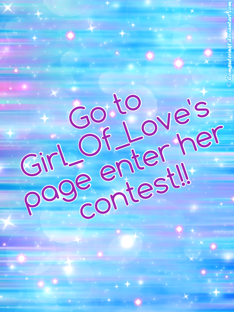 Go to Girl_Of_Love's page enter her contest!!