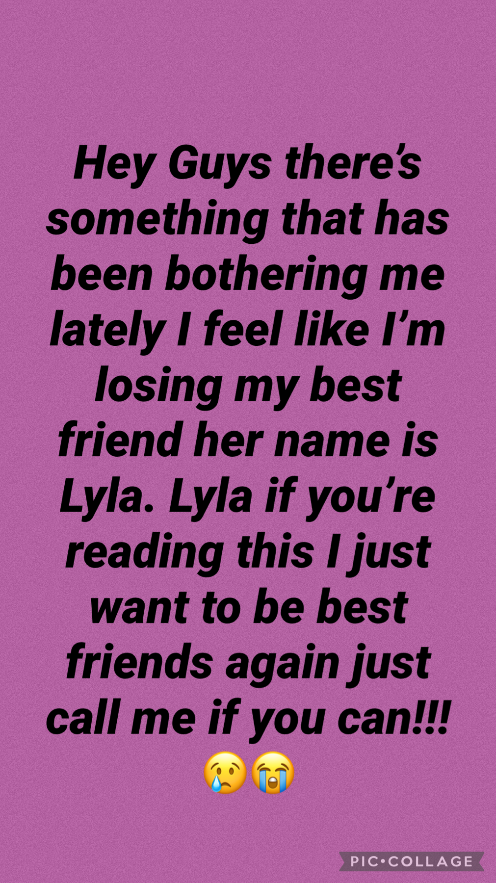 Lyla call me I want to be best friends again!!!😭😢