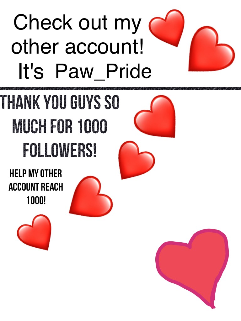 Help my other account reach 1000! Luv y'all 