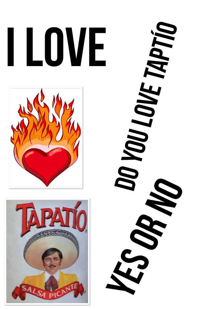 I love Tapatío  do you