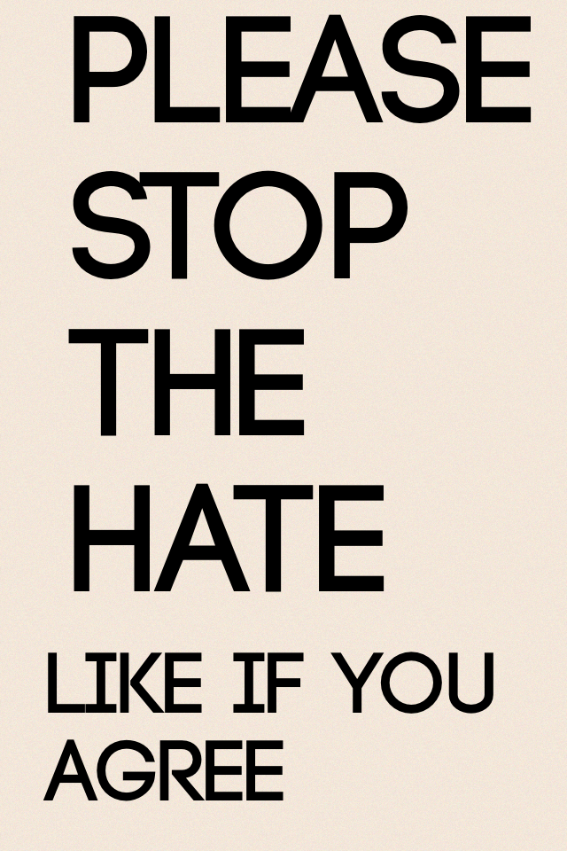 Please stop the hate 