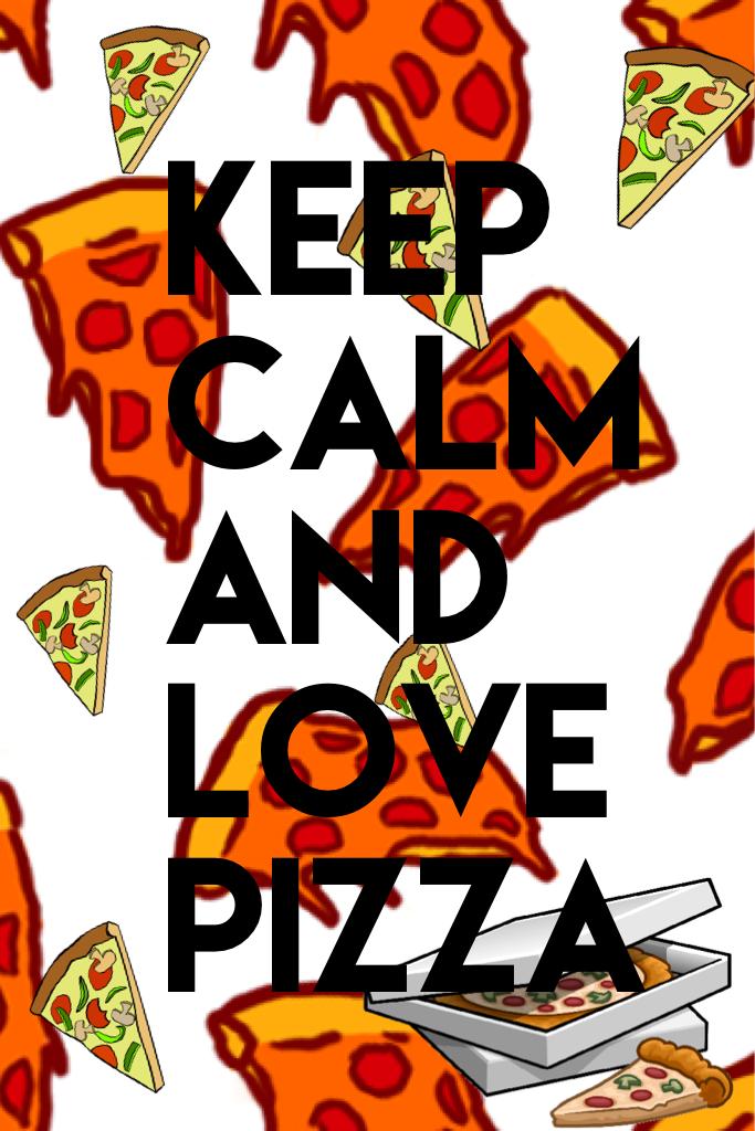 Keep calm and love pizza