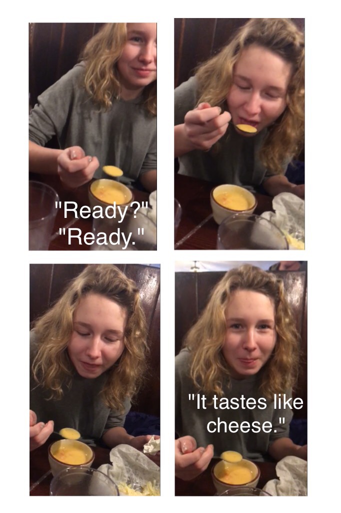 So I tried beer cheese soup for the first time today and my best friend took a video bc it's an important historical event and she was laughing at the end it's so funny