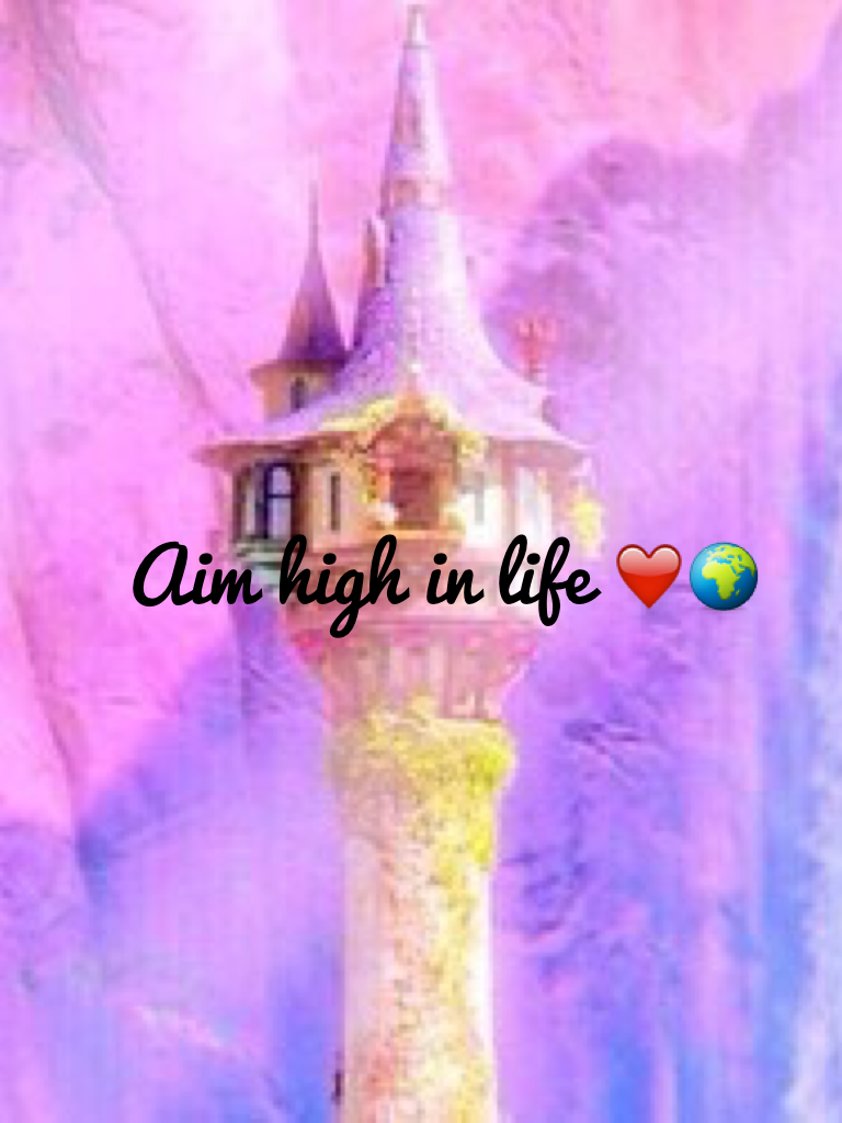 Aim high in life ❤️🌍