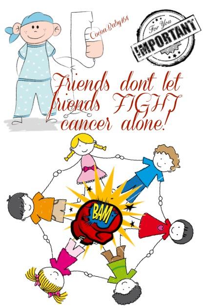 Friends don't let friends FIGHT cancer alone! 