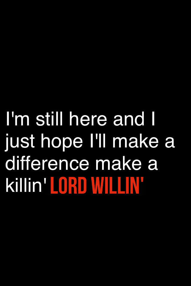Lord willin'
by:Logic