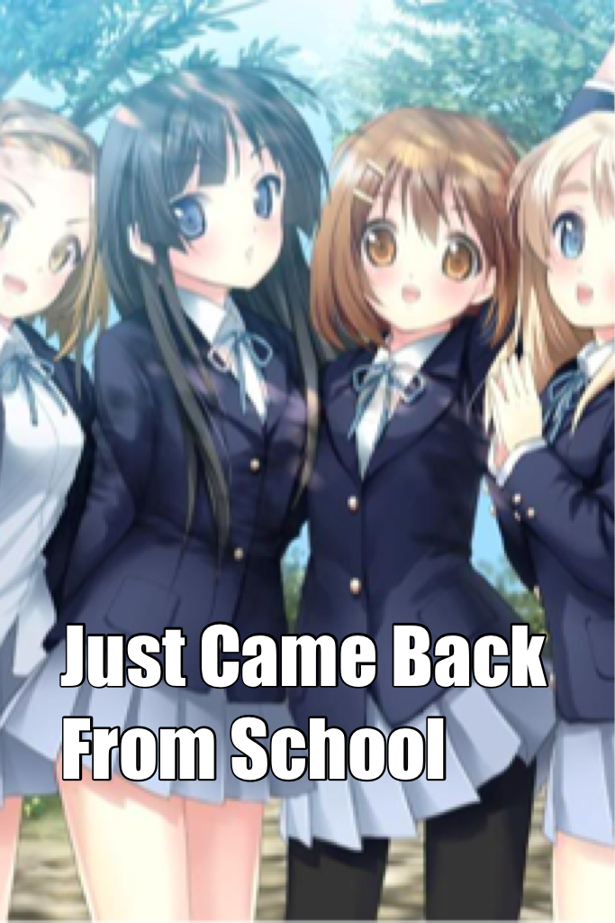 Just Came Back From School 