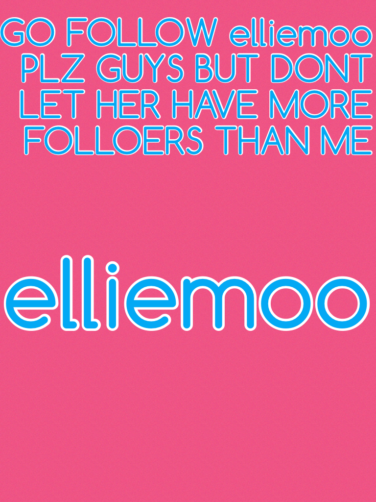 elliemoo follow her plzzzzzz