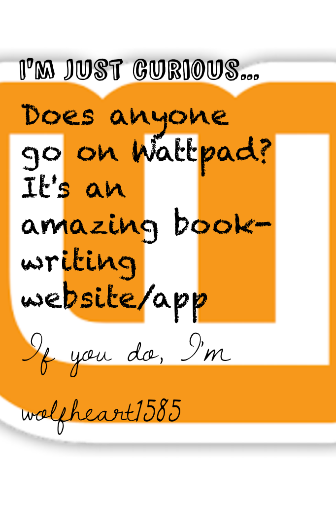 What's your user on Wattpad if u do go on it?