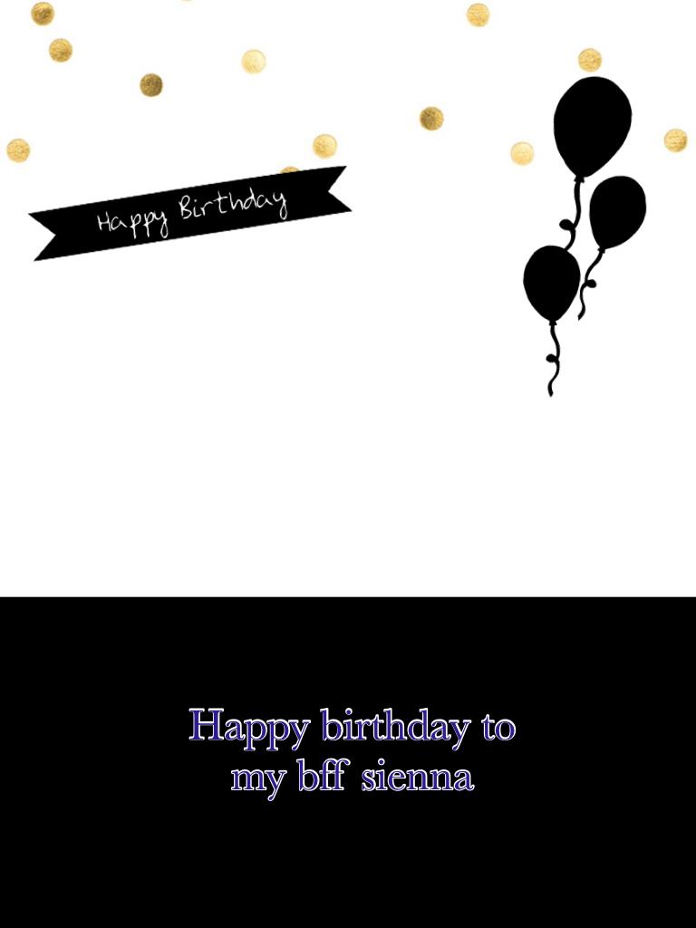 Happy birthday to my bff sienna