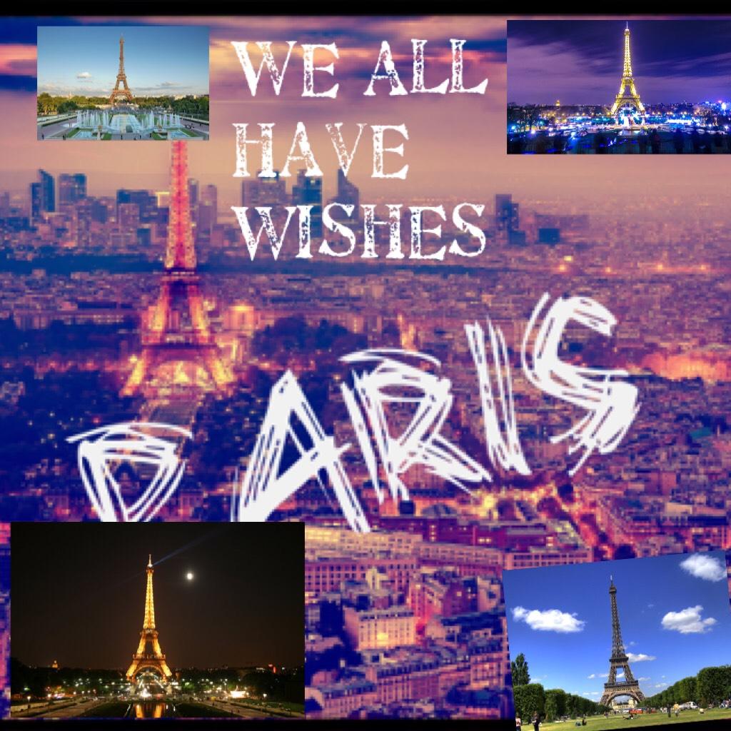 We all have wishes  one of my wishes is to go to Paris what's one of your wishes?