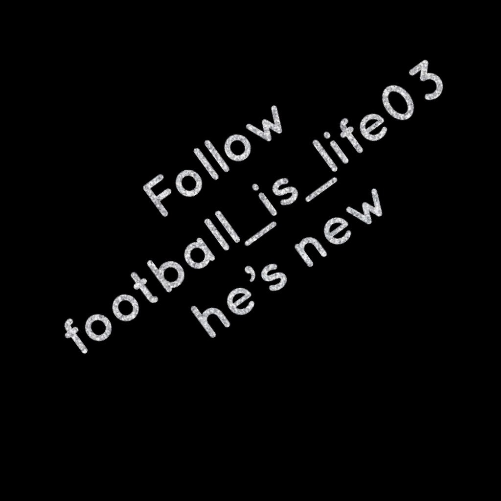 Follow football_is_life03 he’s new