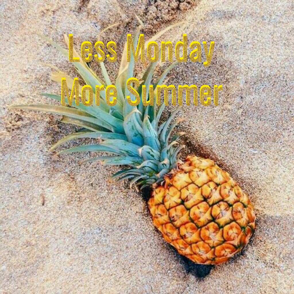 Less Monday
More Summer