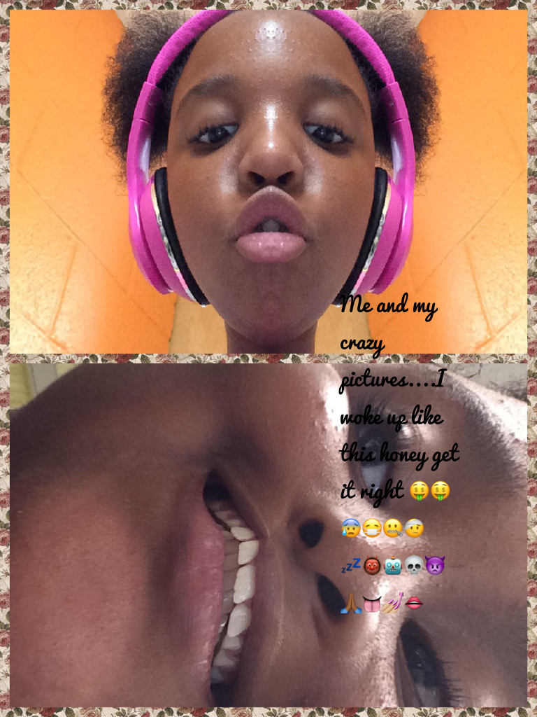 Me and my crazy pictures....I woke up like this honey get it right 🤑🤑😰😷🤐🤕💤👹🤖💀👿🙏🏾👅💅🏼👄