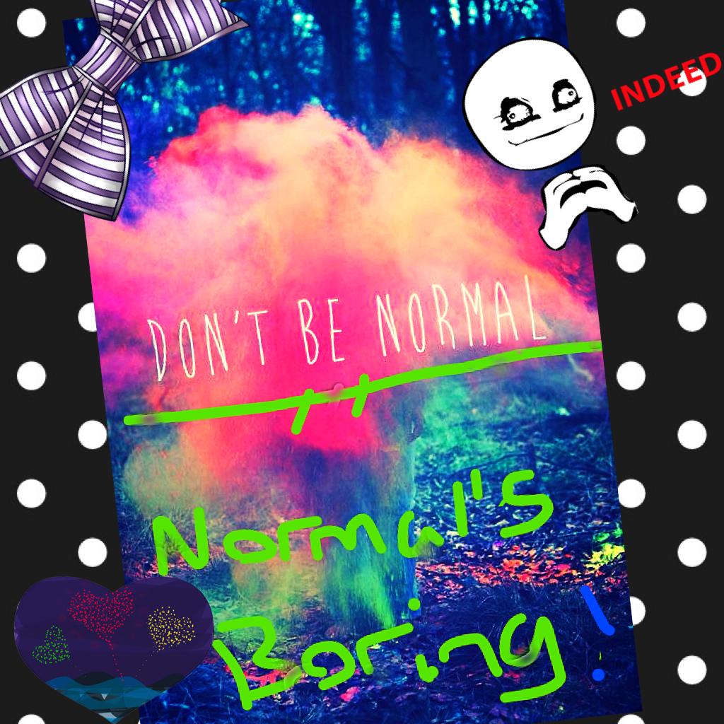 Don't be Normal