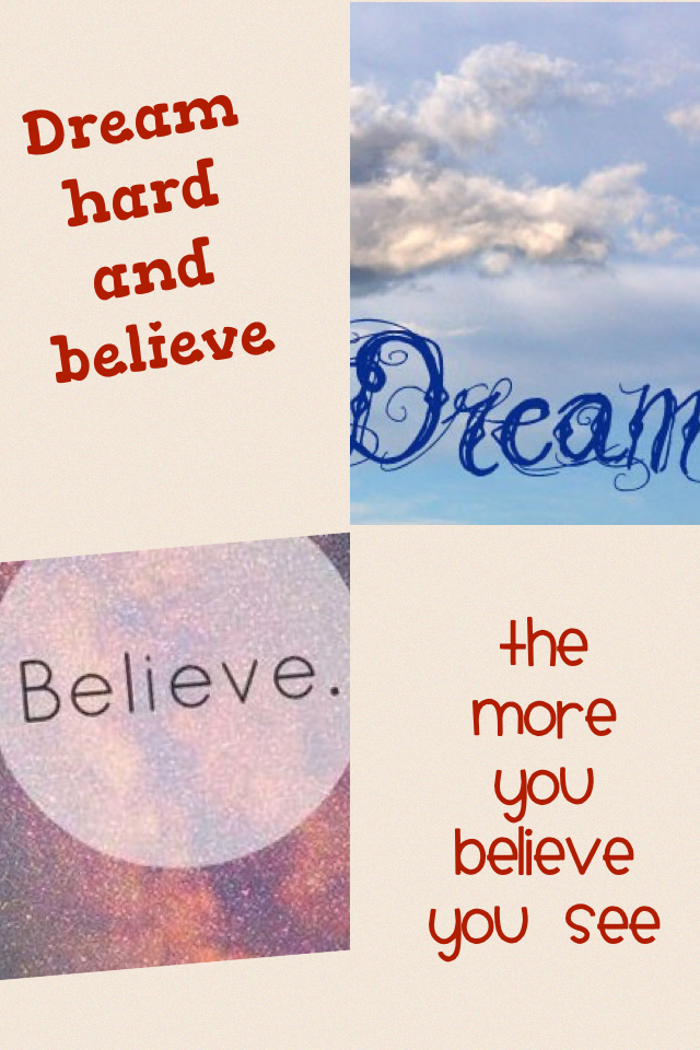 Dream hard and believe 